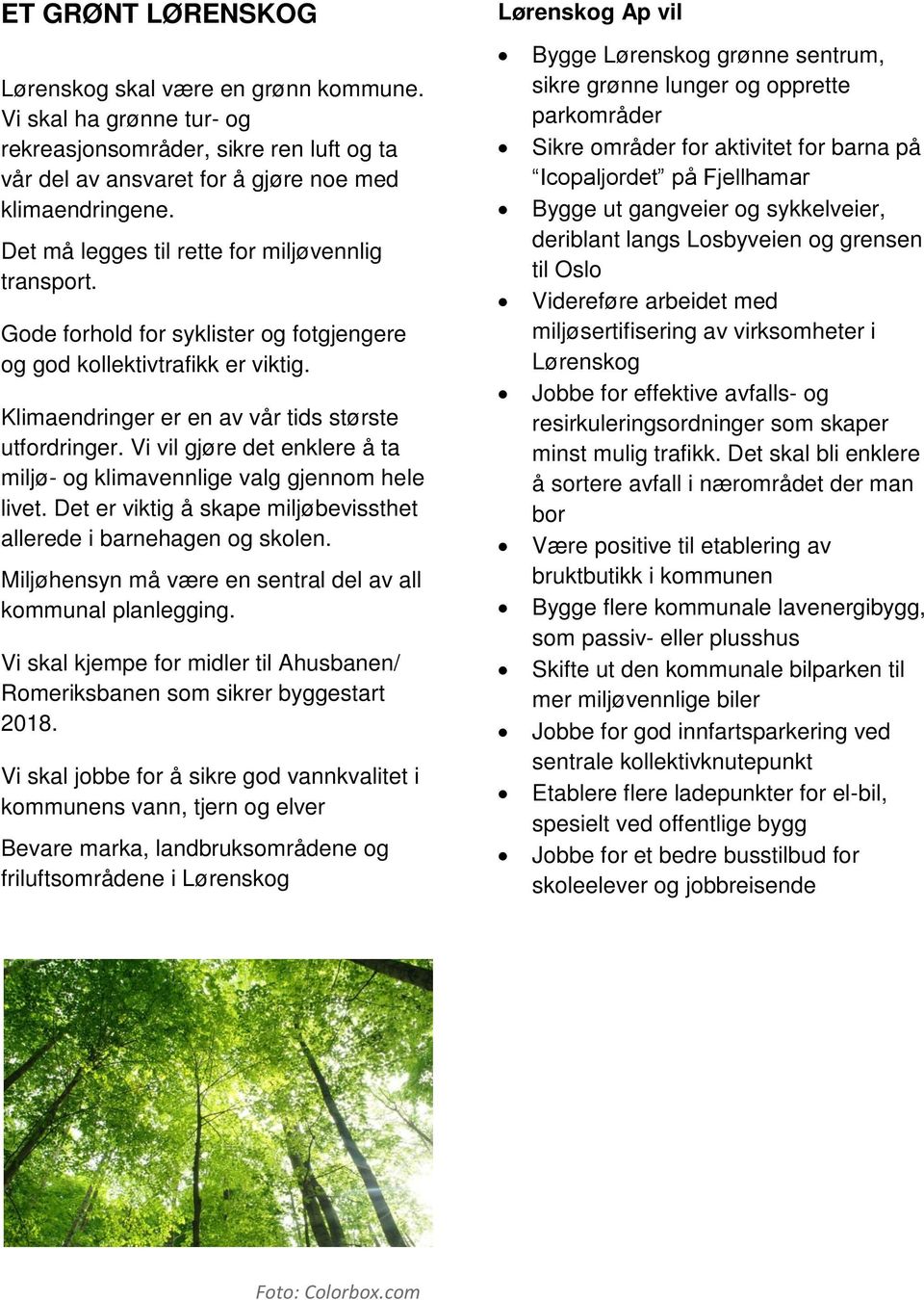 Vi vil gjøre det enklere å ta miljø- og klimavennlige valg gjennom hele livet. Det er viktig å skape miljøbevissthet allerede i barnehagen og skolen.