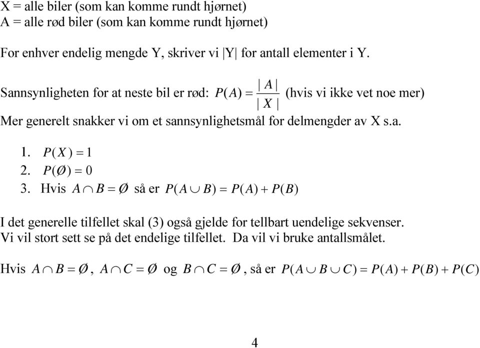 Sannsynligheten for at neste bil er rød: = hvis vi ikke vet noe mer X Mer generelt snakker vi om et sannsynlighetsmål for delmengder