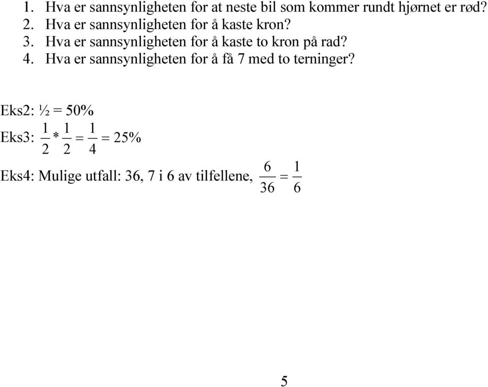 Hva er sannsynligheten for å kaste to kron på rad? 4.