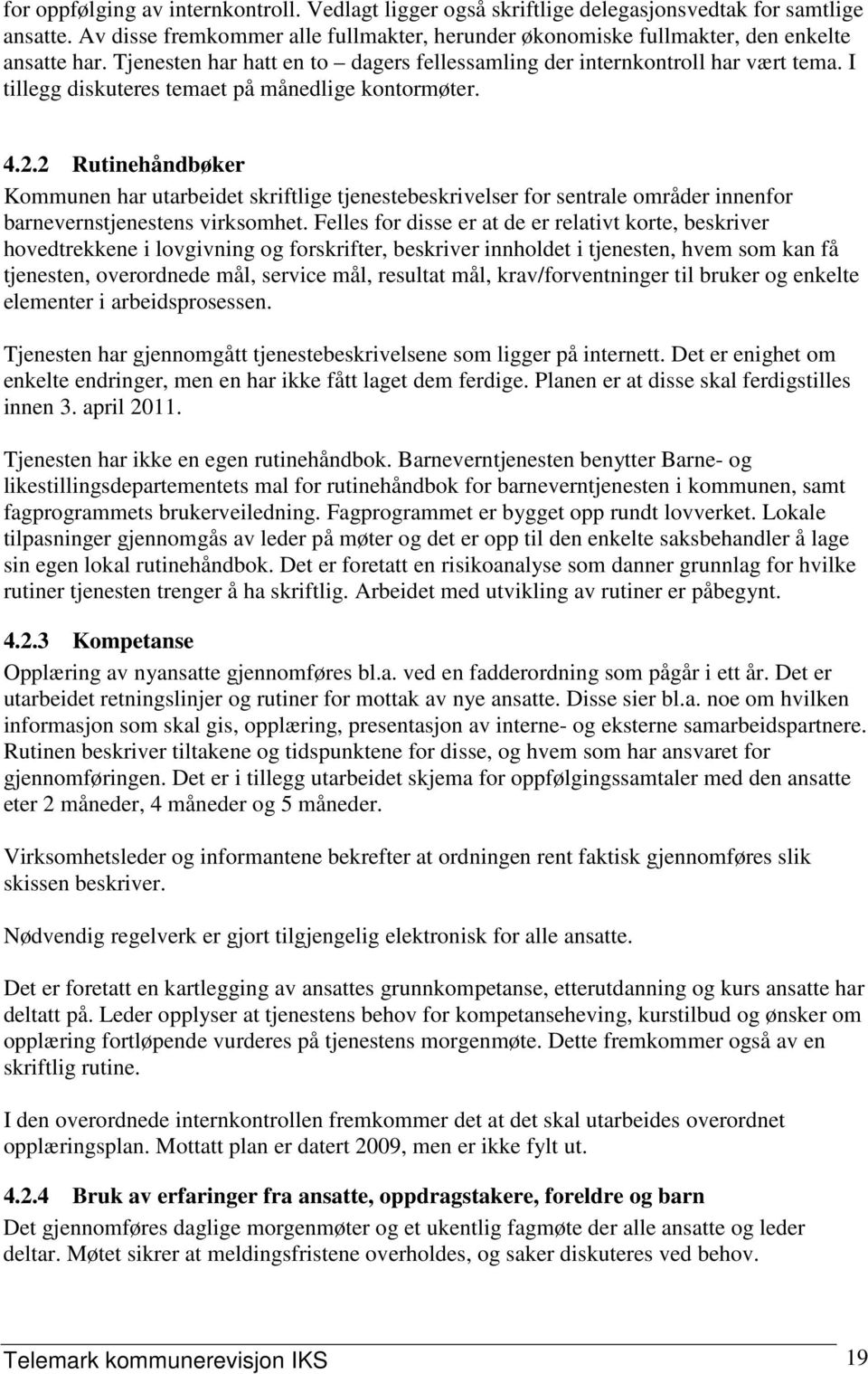 2 Rutinehåndbøker Kommunen har utarbeidet skriftlige tjenestebeskrivelser for sentrale områder innenfor barnevernstjenestens virksomhet.