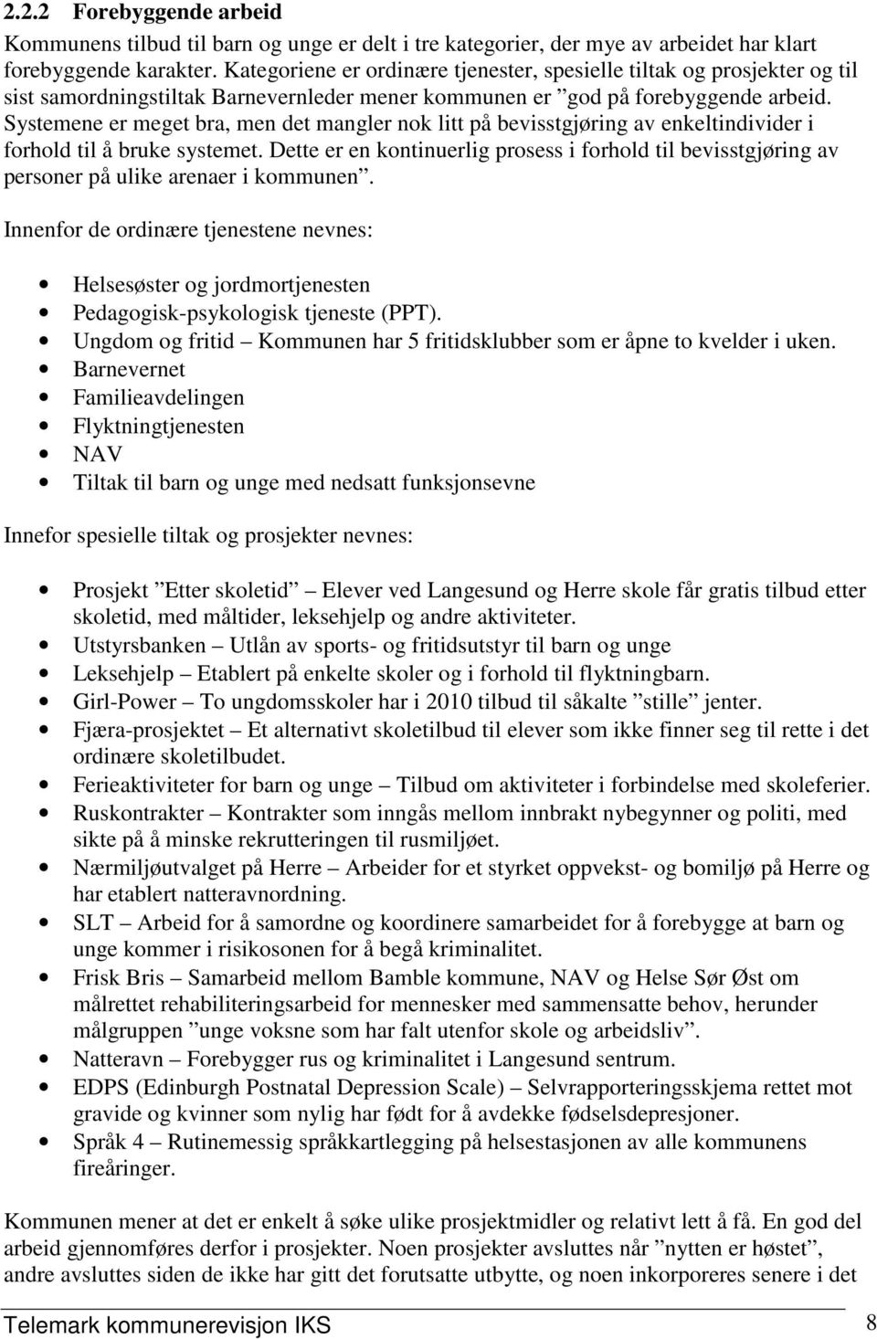 Systemene er meget bra, men det mangler nok litt på bevisstgjøring av enkeltindivider i forhold til å bruke systemet.