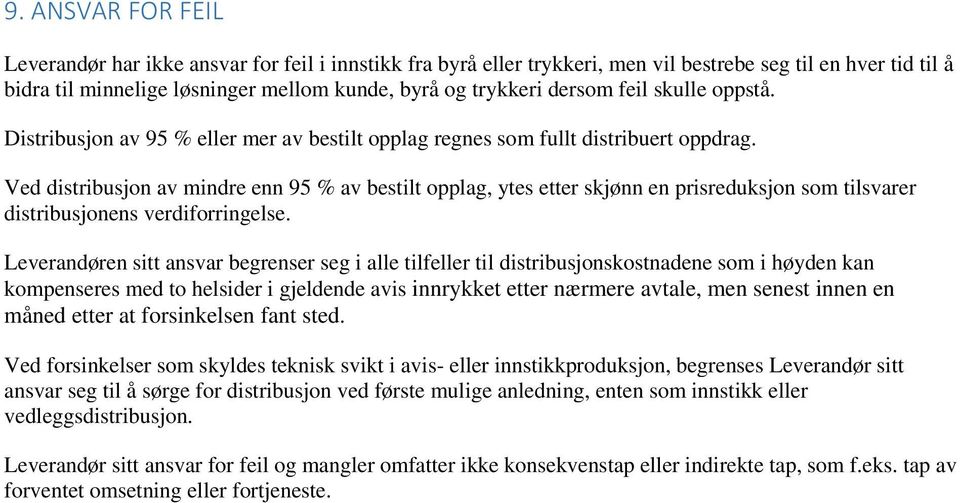 Ved distribusjon av mindre enn 95 % av bestilt opplag, ytes etter skjønn en prisreduksjon som tilsvarer distribusjonens verdiforringelse.