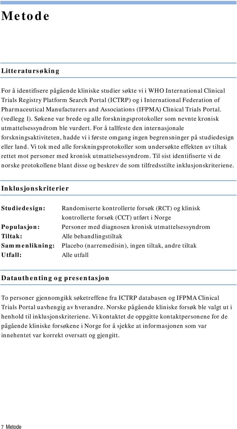 For å tallfeste den internasjonale forskningsaktiviteten, hadde vi i første omgang ingen begrensninger på studiedesign eller land.