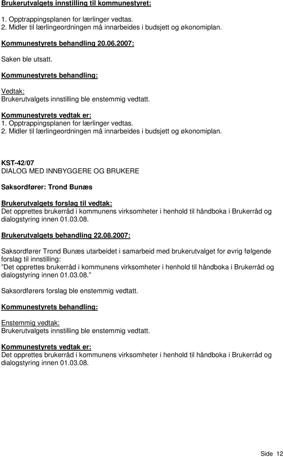 Midler til lærlingeordningen må innarbeides i budsjett og økonomiplan.