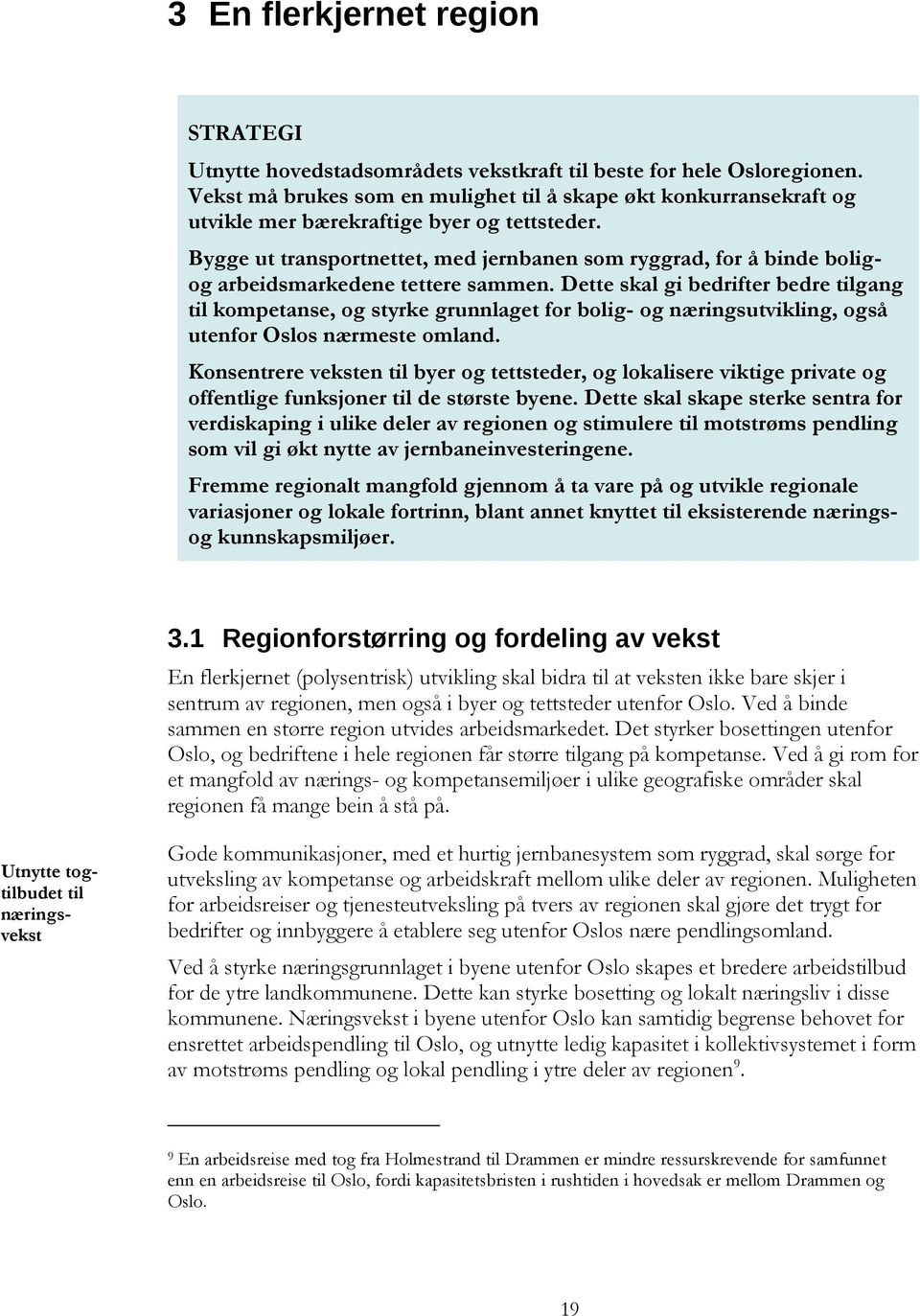 Bygge ut transportnettet, med jernbanen som ryggrad, for å binde boligog arbeidsmarkedene tettere sammen.