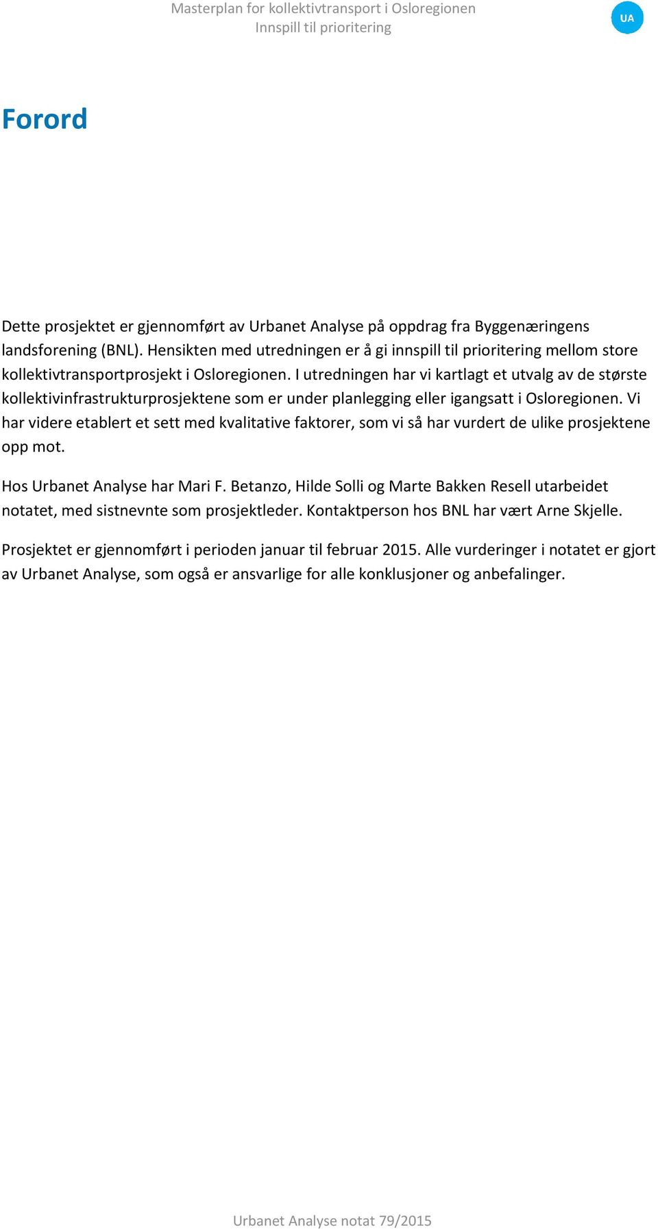 I utredningen har vi kartlagt et utvalg av de største kollektivinfrastrukturprosjektene som er under planlegging eller igangsatt i Osloregionen.