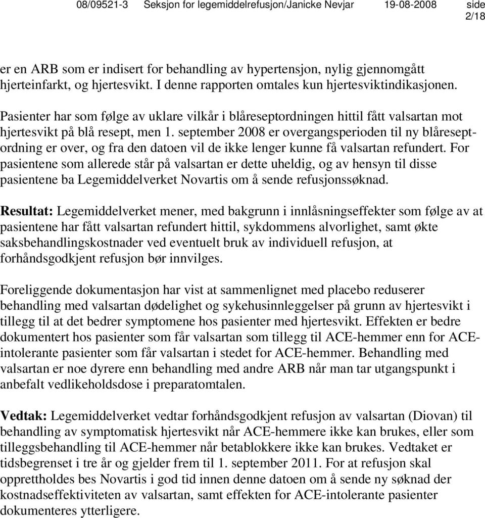 september 2008 er overgangsperioden til ny blåreseptordning er over, og fra den datoen vil de ikke lenger kunne få valsartan refundert.