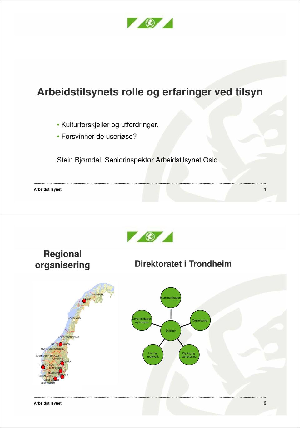 Seniorinspektør Arbeidstilsynet Oslo Arbeidstilsynet 1 Regional organisering