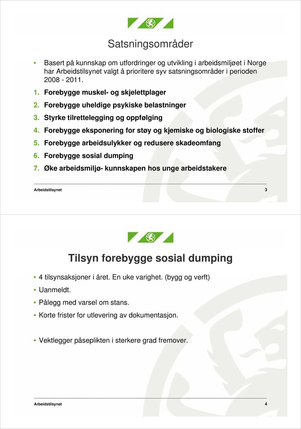 Forebygge arbeidsulykker og redusere skadeomfang 6. Forebygge sosial dumping 7.