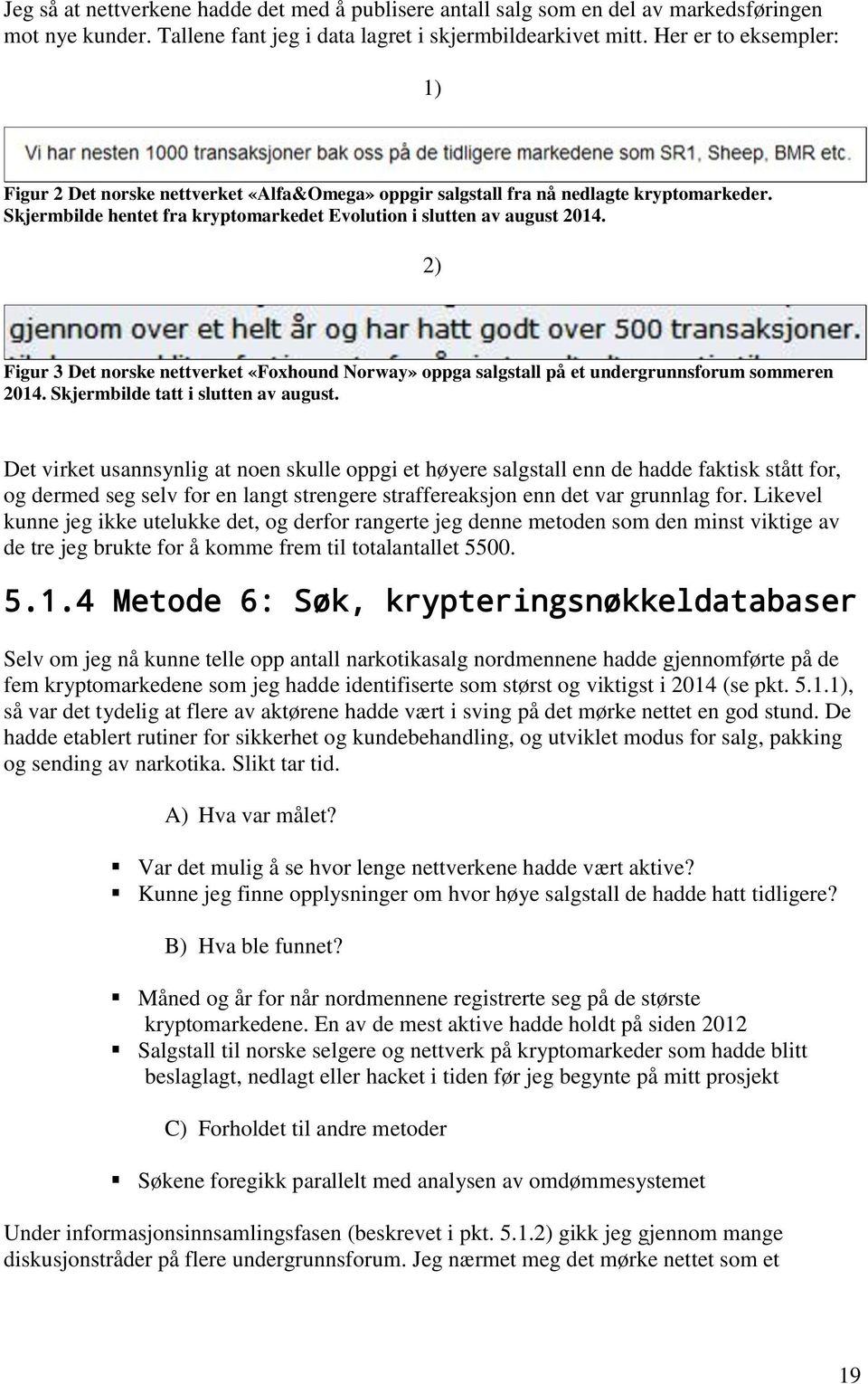 2) Figur 3 Det norske nettverket «Foxhound Norway» oppga salgstall på et undergrunnsforum sommeren 2014. Skjermbilde tatt i slutten av august.