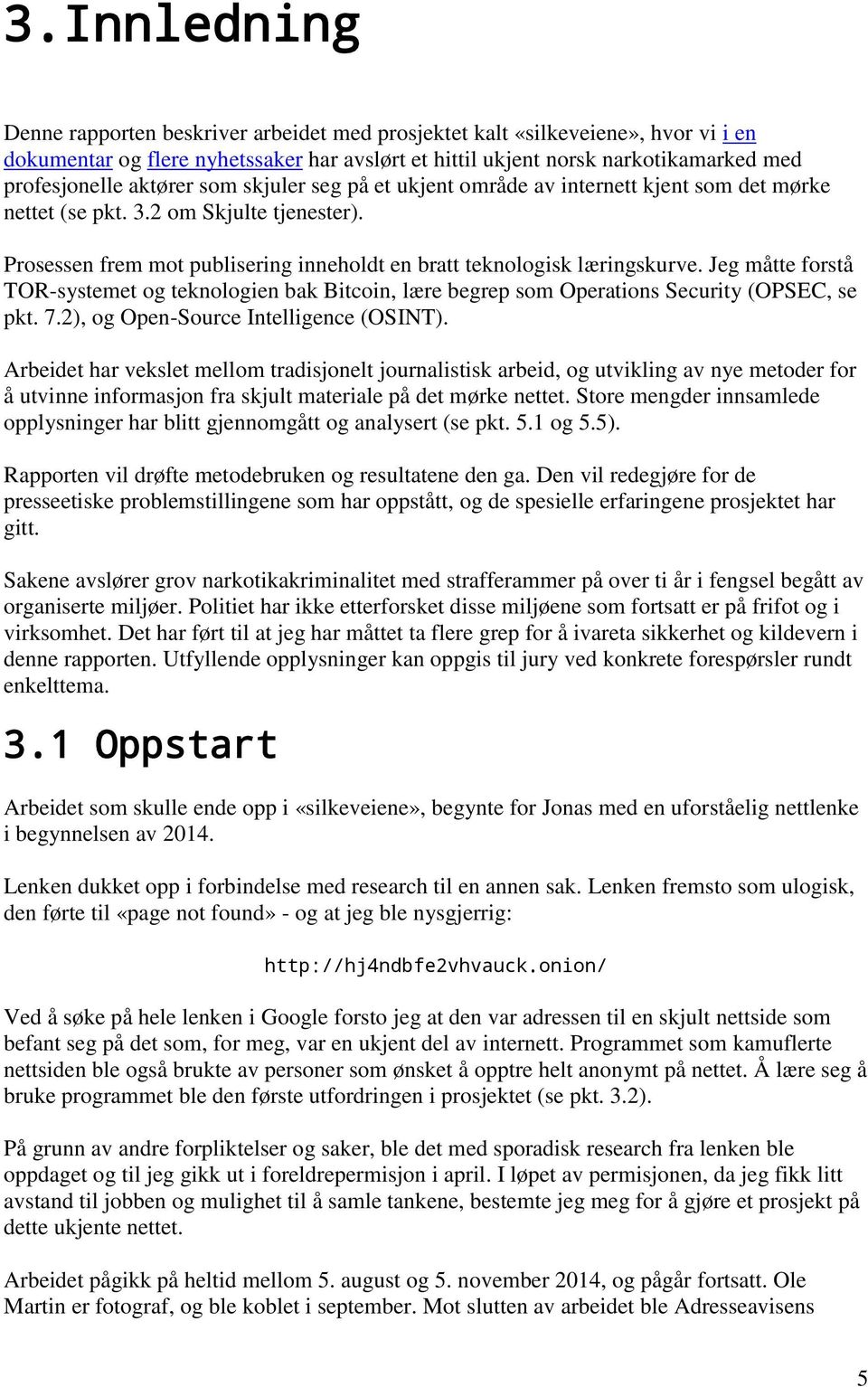 Jeg måtte forstå TOR-systemet og teknologien bak Bitcoin, lære begrep som Operations Security (OPSEC, se pkt. 7.2), og Open-Source Intelligence (OSINT).