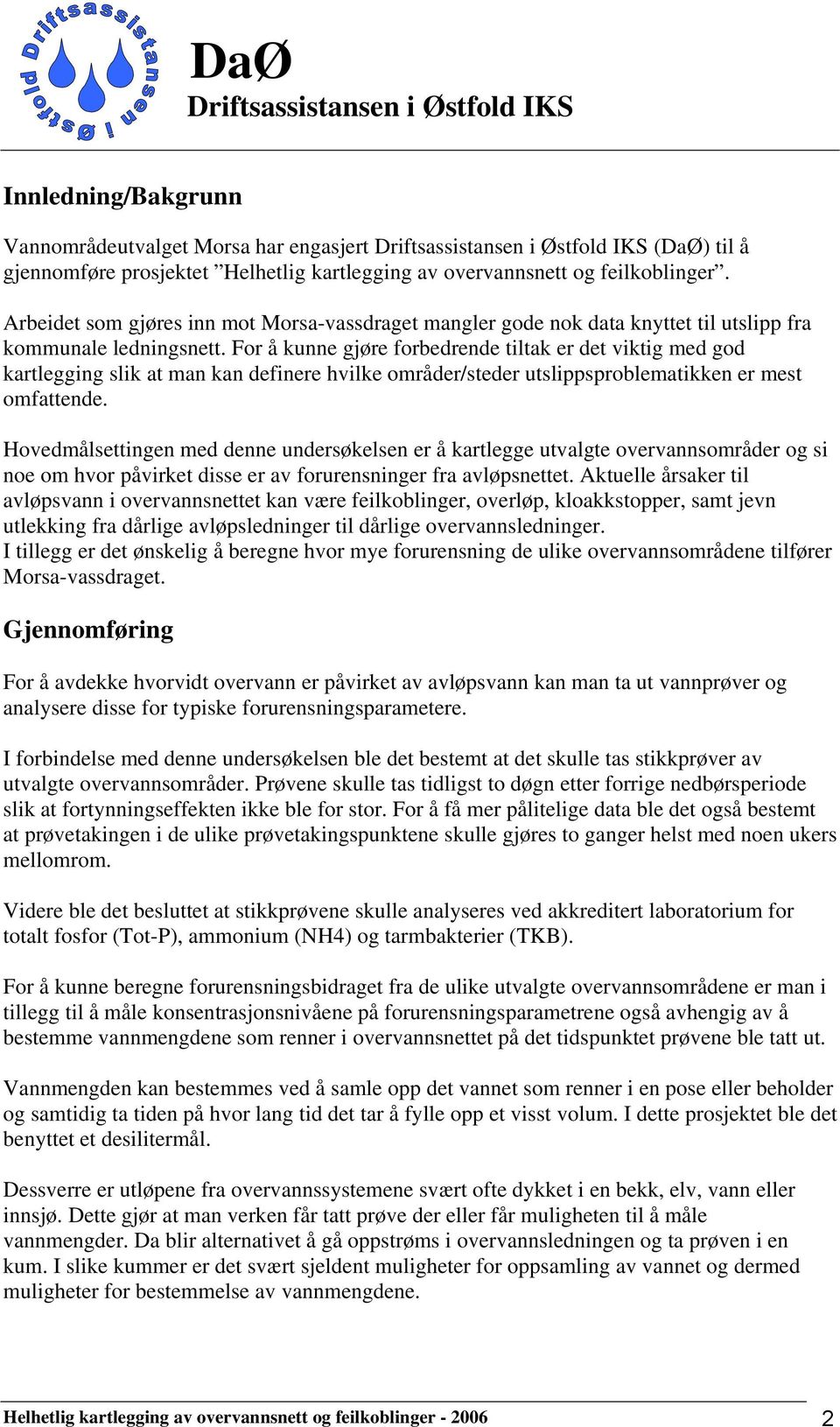 For å kunne gjøre forbedrende tiltak er det viktig med god kartlegging slik at man kan definere hvilke områder/steder utslippsproblematikken er mest omfattende.