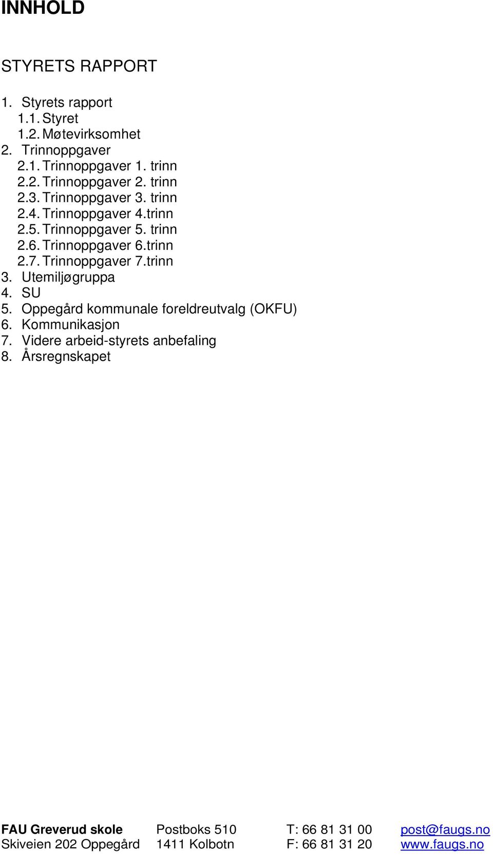 Trinnoppgaver 5. trinn 2.6. Trinnoppgaver 6.trinn 2.7. Trinnoppgaver 7.trinn 3. Utemiljøgruppa 4. SU 5.