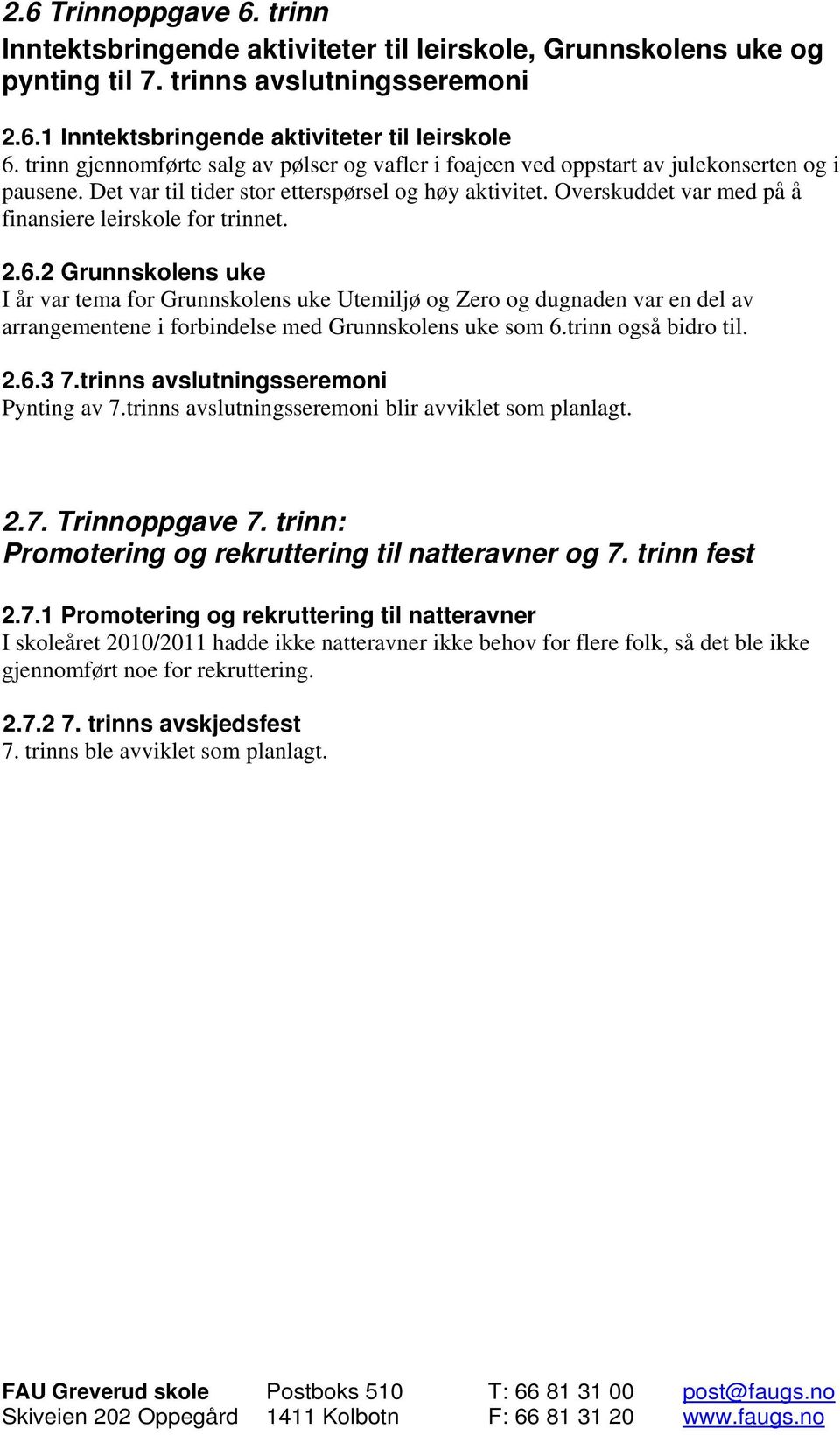 Overskuddet var med på å finansiere leirskole for trinnet. 2.6.