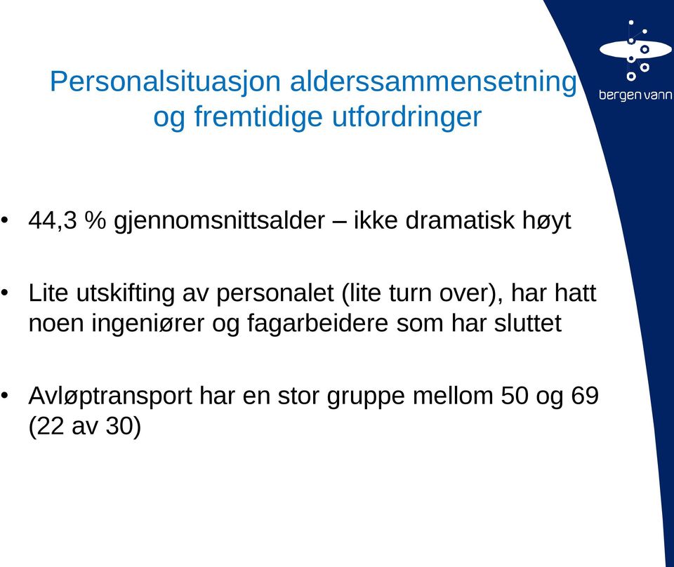 personalet (lite turn over), har hatt noen ingeniører og