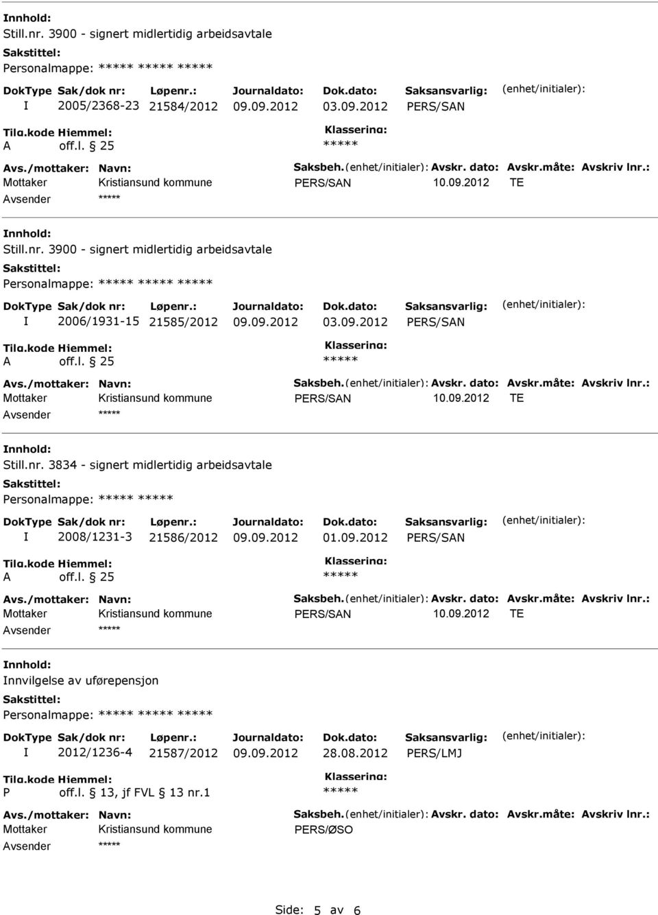 : vsender nnhold: Still.nr. 3834 - signert midlertidig arbeidsavtale ersonalmappe: 2008/1231-3 21586/2012 01.09.2012 vs./mottaker: avn: Saksbeh. vskr. dato: vskr.