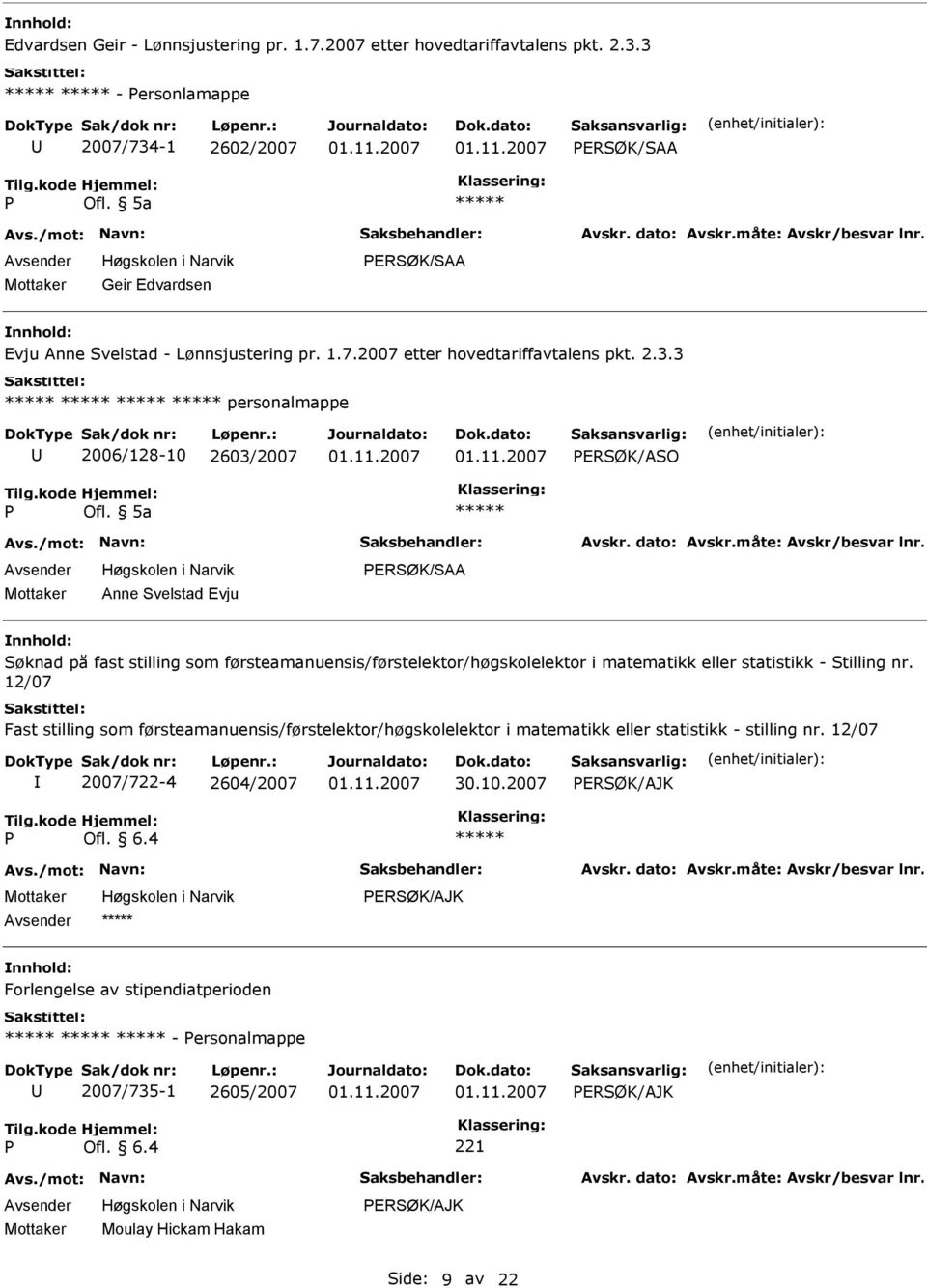 3 personalmappe 2006/128-10 2603/2007 ERSØK/ASO Anne Svelstad Evju Søknad på fast stilling som førsteamanuensis/førstelektor/høgskolelektor i matematikk eller statistikk -