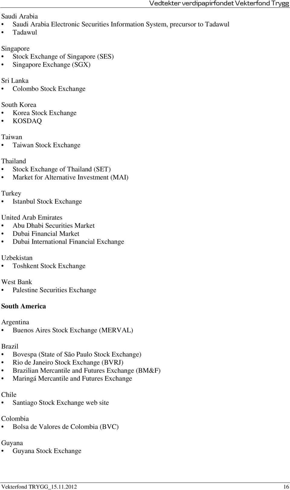 Emirates Abu Dhabi Securities Market Dubai Financial Market Dubai International Financial Exchange Uzbekistan Toshkent Stock Exchange West Bank Palestine Securities Exchange South America Argentina