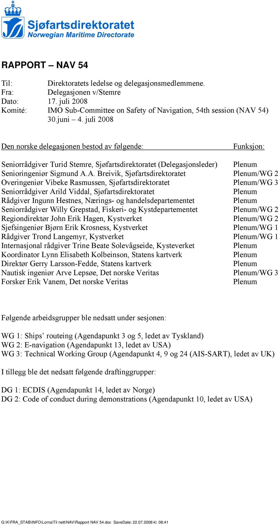 A. Breivik, Sjøfartsdirektoratet Plenum/WG 2 Overingeniør Vibeke Rasmussen, Sjøfartsdirektoratet Plenum/WG 3 Seniorrådgiver Arild Viddal, Sjøfartsdirektoratet Plenum Rådgiver Ingunn Hestnes, Nærings-