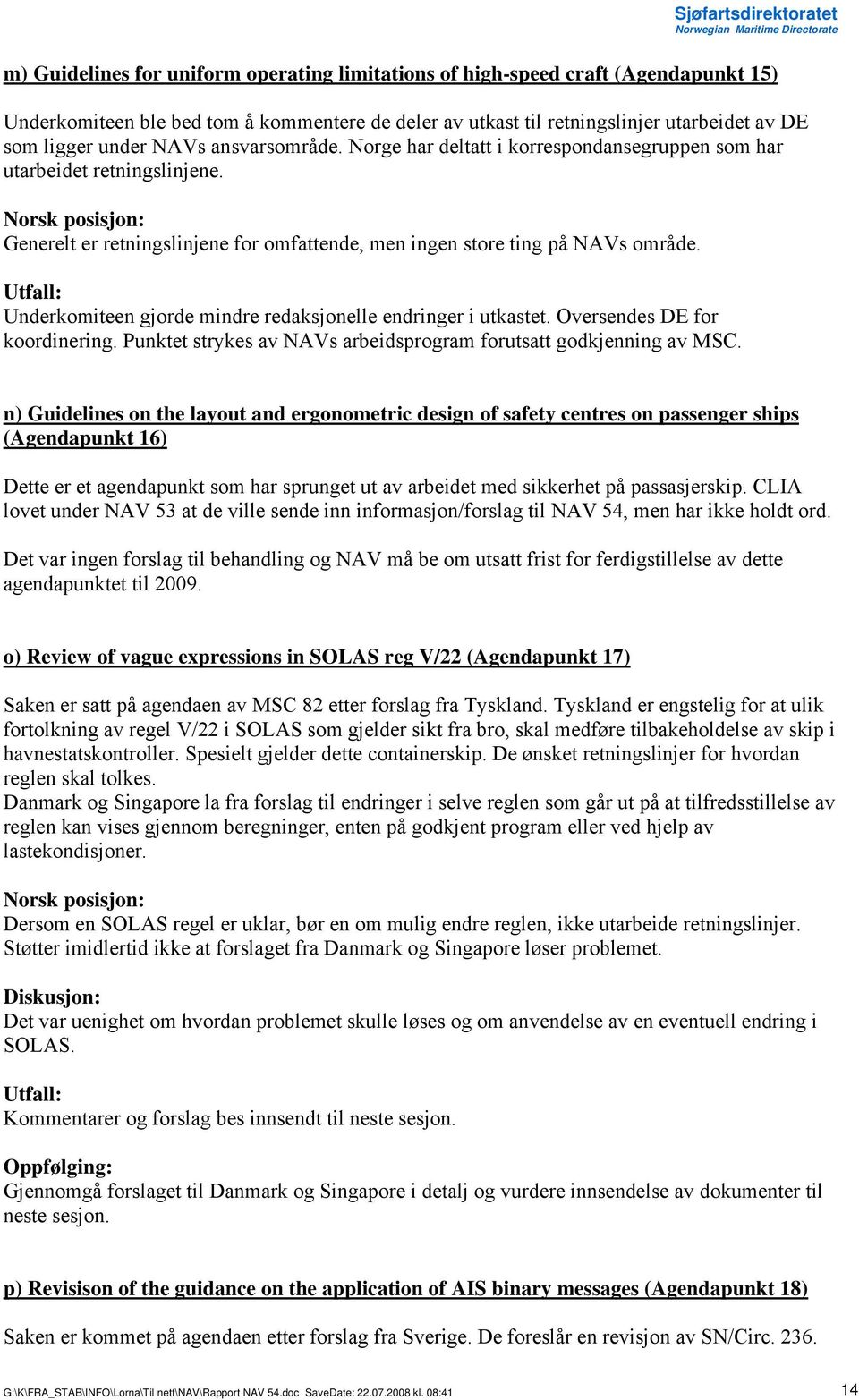 Underkomiteen gjorde mindre redaksjonelle endringer i utkastet. Oversendes DE for koordinering. Punktet strykes av NAVs arbeidsprogram forutsatt godkjenning av MSC.