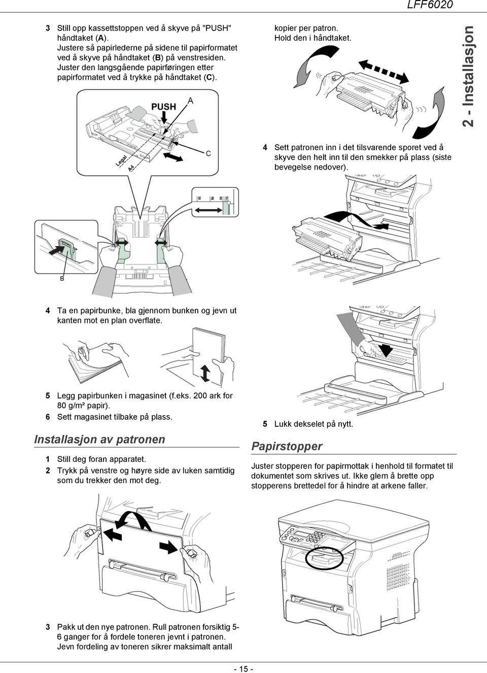 2 - Installasjon 4 Sett patronen inn i det tilsvarende sporet ved å skyve den helt inn til den smekker på plass (siste bevegelse nedover).