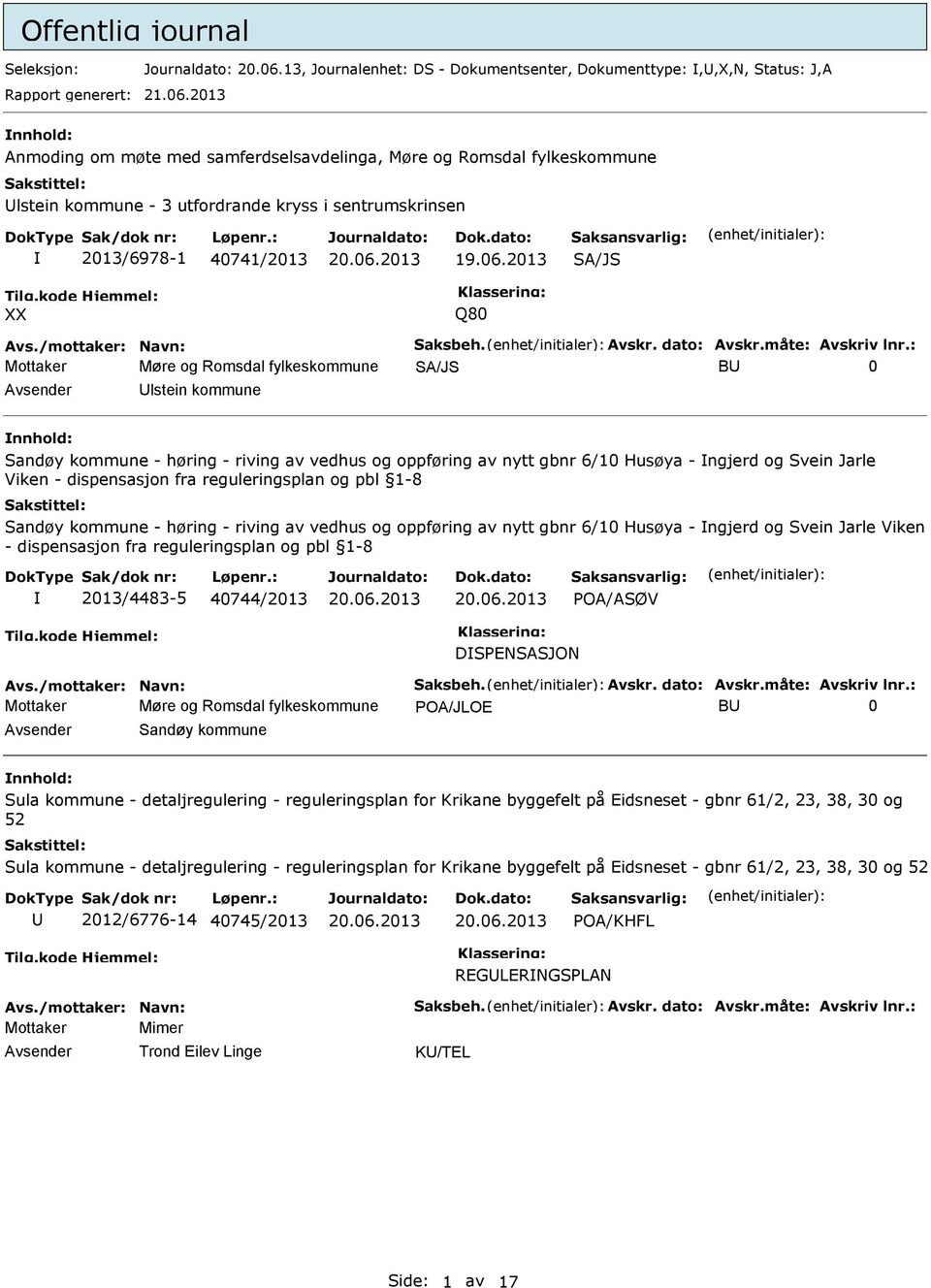 2013 nnhold: Anmoding om møte med samferdselsavdelinga, Møre og Romsdal fylkeskommune Ulstein kommune - 3 utfordrande kryss i sentrumskrinsen 2013/6978-1 40741/2013 SA/JS Q80 Avs.