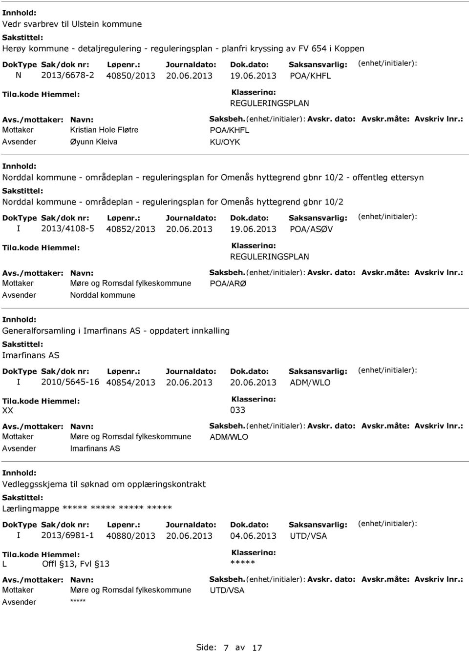 : Mottaker Kristian Hole Fløtre POA/KHFL Avsender Øyunn Kleiva KU/OYK nnhold: Norddal kommune - områdeplan - reguleringsplan for Omenås hyttegrend gbnr 10/2 - offentleg ettersyn Norddal kommune -