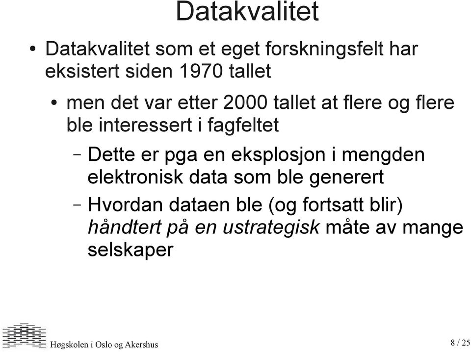 eksplosjon i mengden elektronisk data som ble generert Hvordan dataen ble (og fortsatt