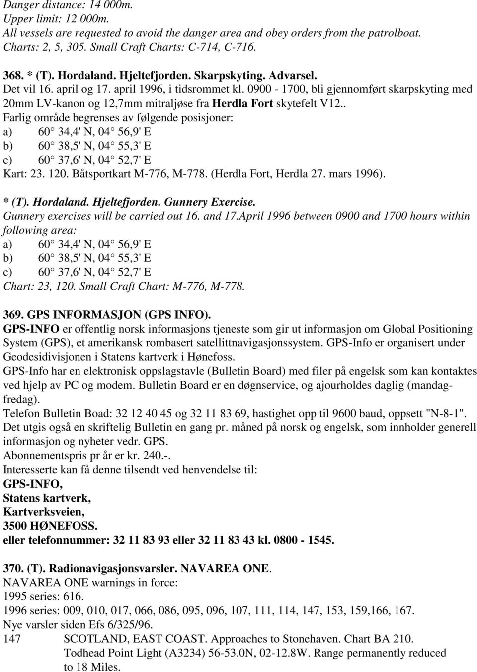 0900-1700, bli gjennomført skarpskyting med 20mm LV-kanon og 12,7mm mitraljøse fra Herdla Fort skytefelt V12.