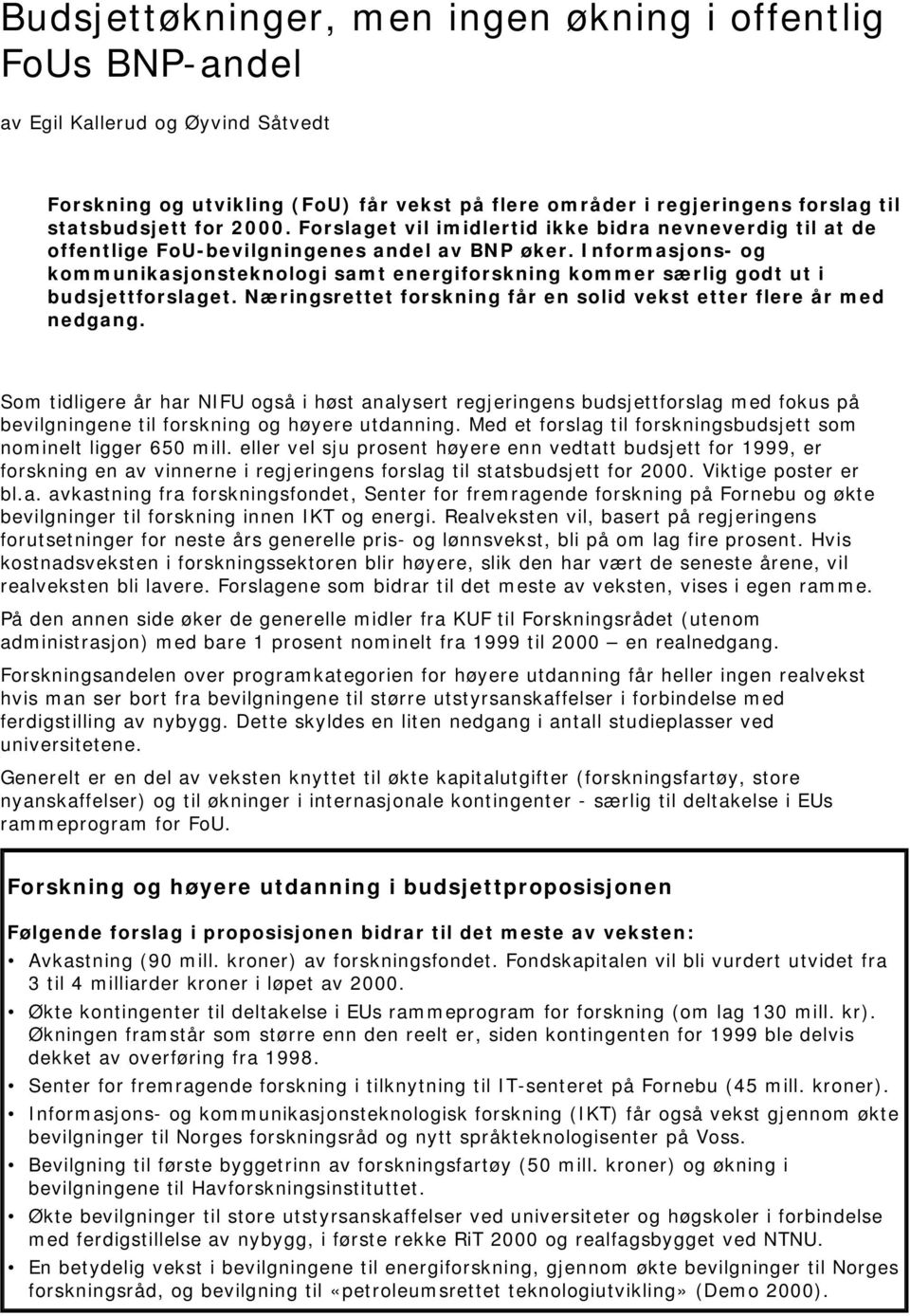 Informasjons- og kommunikasjonsteknologi samt energiforskning kommer særlig godt ut i budsjettforslaget. Næringsrettet forskning får en solid vekst etter flere år med nedgang.