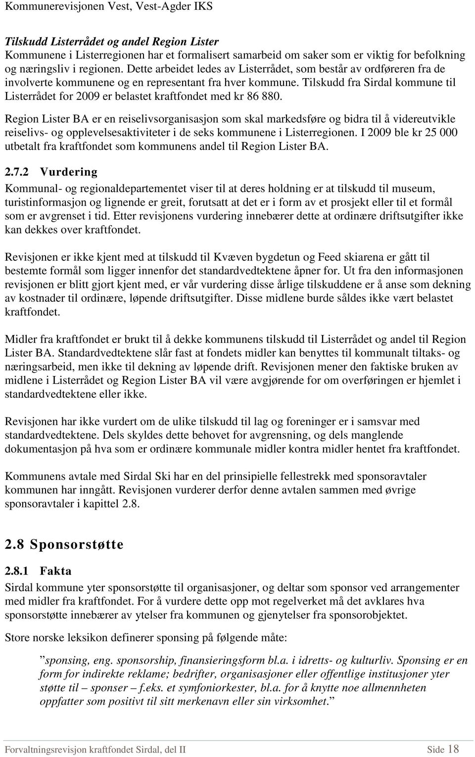 Tilskudd fra Sirdal kommune til Listerrådet for 2009 er belastet kraftfondet med kr 86 880.