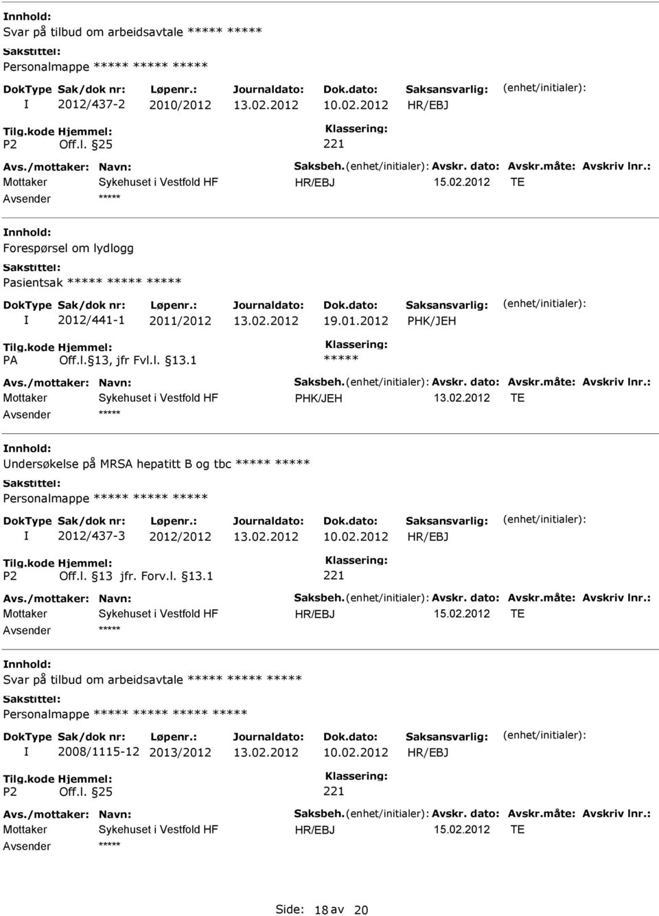 : PHK/JEH TE ndersøkelse på MRSA hepatitt B og tbc Personalmappe 2012/437-3 2012/2012 Avs./mottaker: Navn: Saksbeh. Avskr. dato: Avskr.