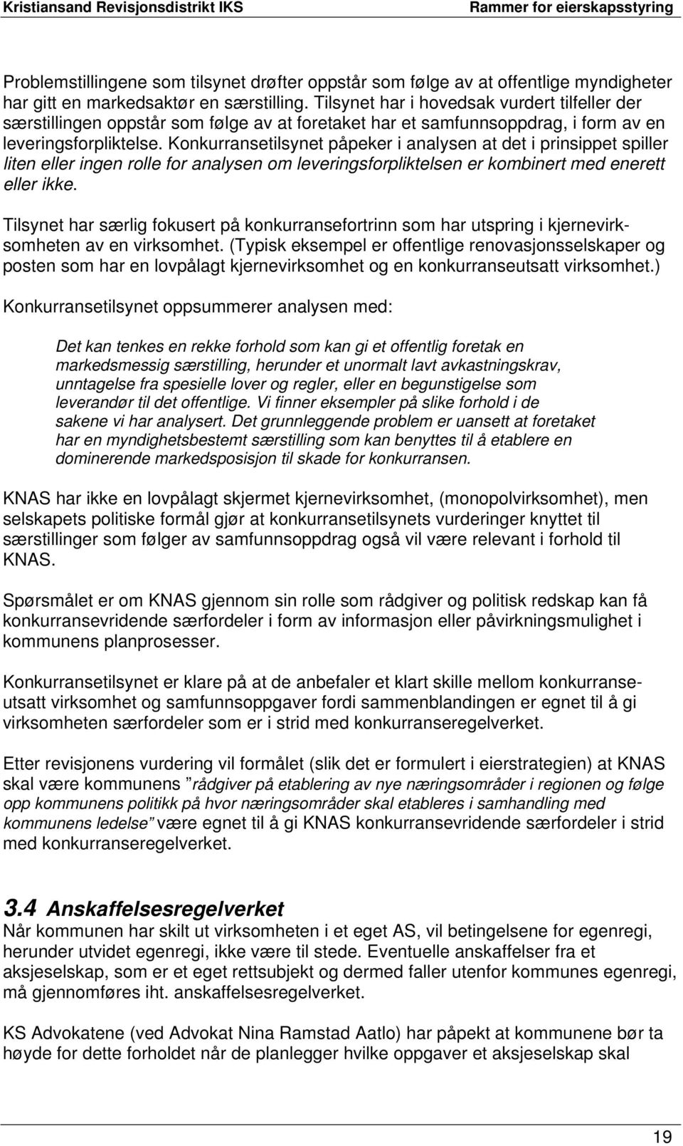 Konkurransetilsynet påpeker i analysen at det i prinsippet spiller liten eller ingen rolle for analysen om leveringsforpliktelsen er kombinert med enerett eller ikke.