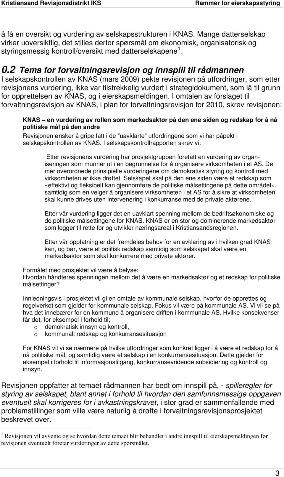 2 Tema for forvaltningsrevisjon og innspill til rådmannen I selskapskontrollen av KNAS (mars 2009) pekte revisjonen på utfordringer, som etter revisjonens vurdering, ikke var tilstrekkelig vurdert i