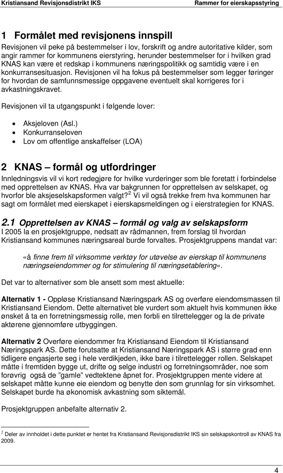 Revisjonen vil ha fokus på bestemmelser som legger føringer for hvordan de samfunnsmessige oppgavene eventuelt skal korrigeres for i avkastningskravet.