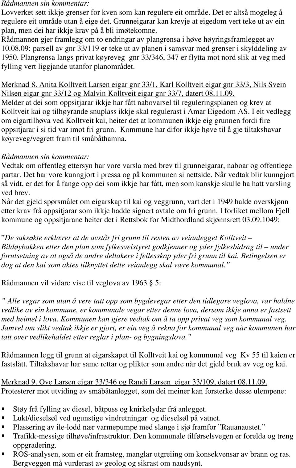 09: parsell av gnr 33/119 er teke ut av planen i samsvar med grenser i skylddeling av 1950.