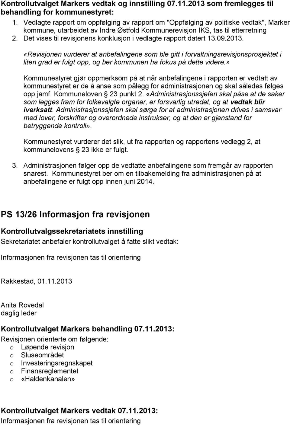 Det vises til revisjonens konklusjon i vedlagte rapport datert 13.09.2013.