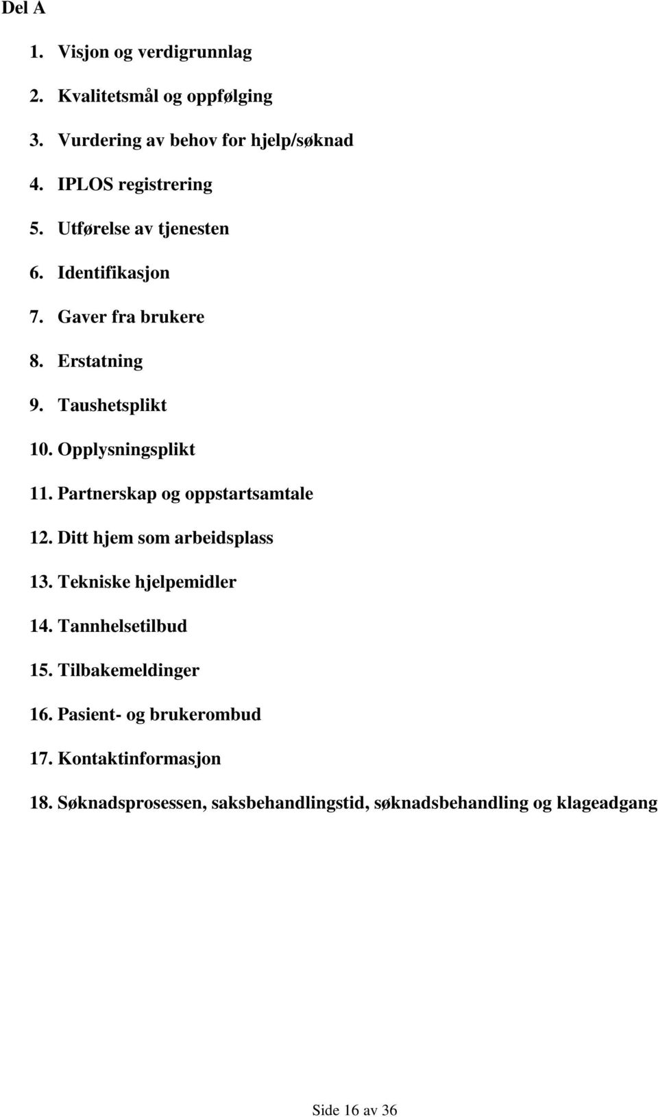 Partnerskap og oppstartsamtale 12. Ditt hjem som arbeidsplass 13. Tekniske hjelpemidler 14. Tannhelsetilbud 15.