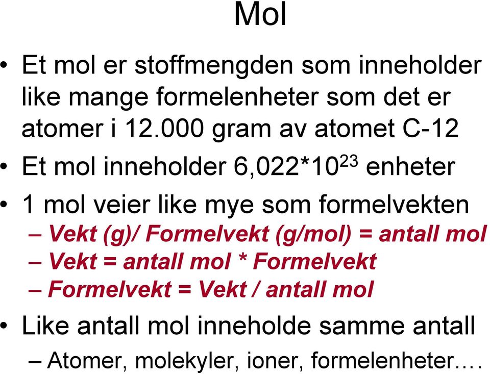 formelvekten Vekt (g)/ Formelvekt (g/mol) = antall mol Vekt = antall mol * Formelvekt