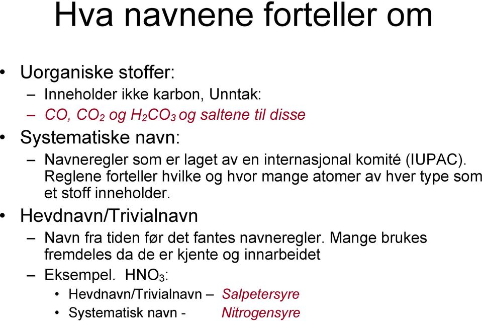 Reglene forteller hvilke og hvor mange atomer av hver type som et stoff inneholder.