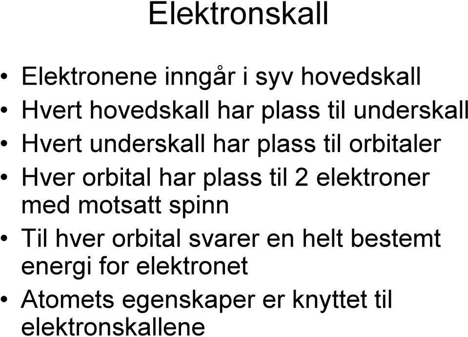 har plass til 2 elektroner med motsatt spinn Til hver orbital svarer en