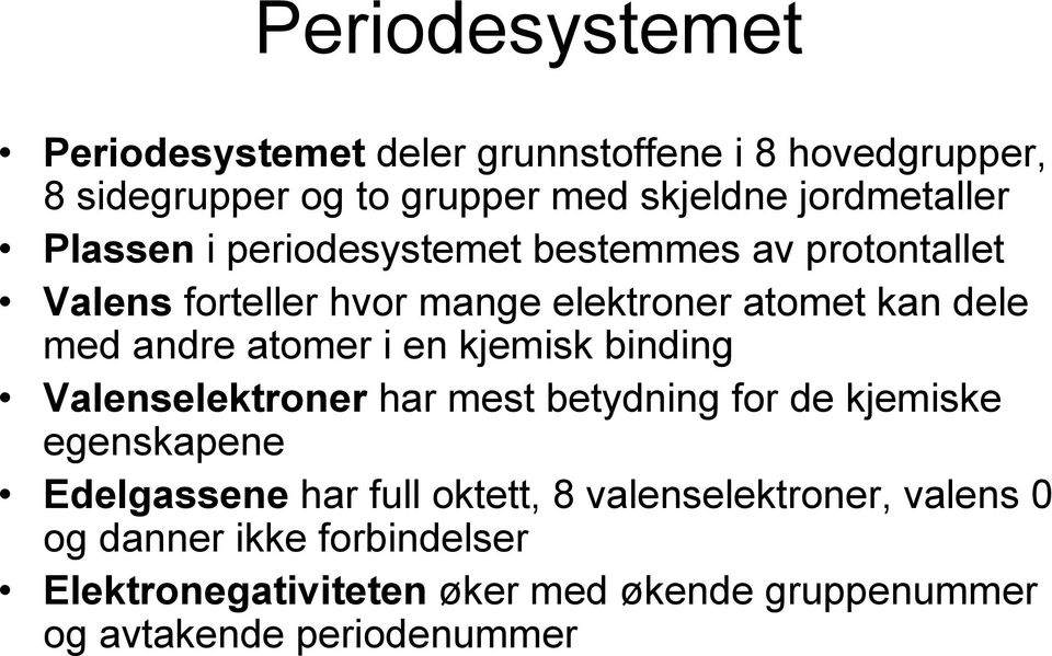 i en kjemisk binding Valenselektroner har mest betydning for de kjemiske egenskapene Edelgassene har full oktett, 8