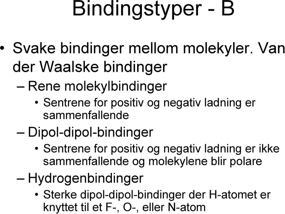 sammenfallende Dipol-dipol-bindinger Sentrene for positiv og negativ ladning er ikke