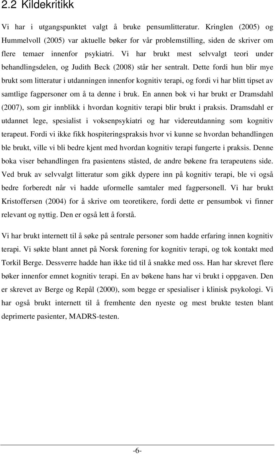 Vi har brukt mest selvvalgt teori under behandlingsdelen, og Judith Beck (2008) står her sentralt.