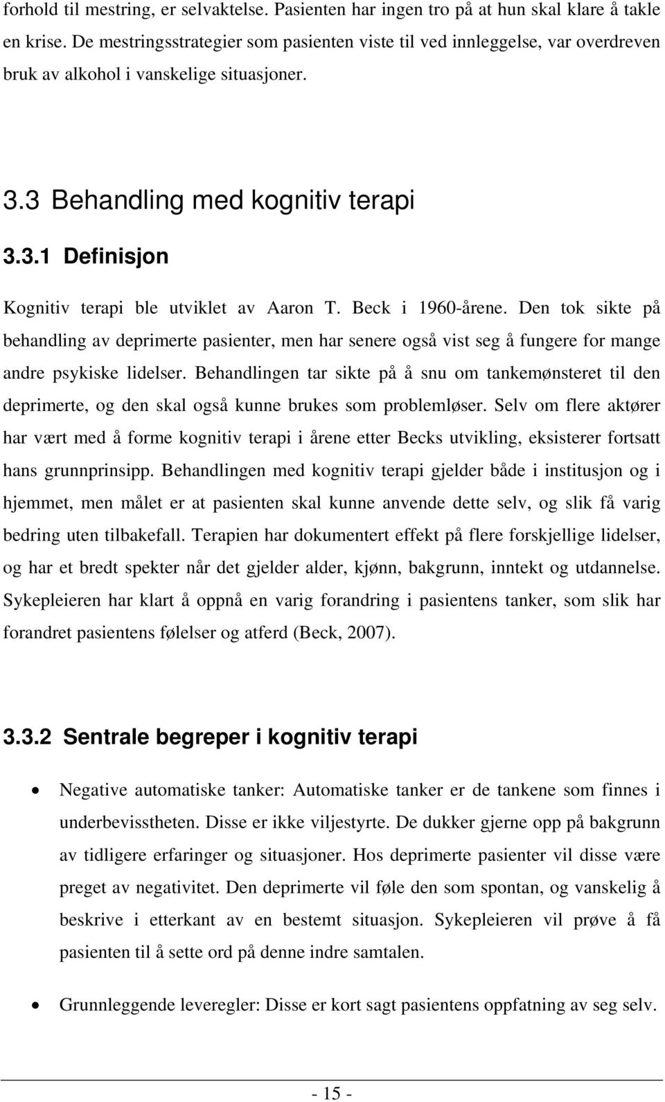 Beck i 1960-årene. Den tok sikte på behandling av deprimerte pasienter, men har senere også vist seg å fungere for mange andre psykiske lidelser.