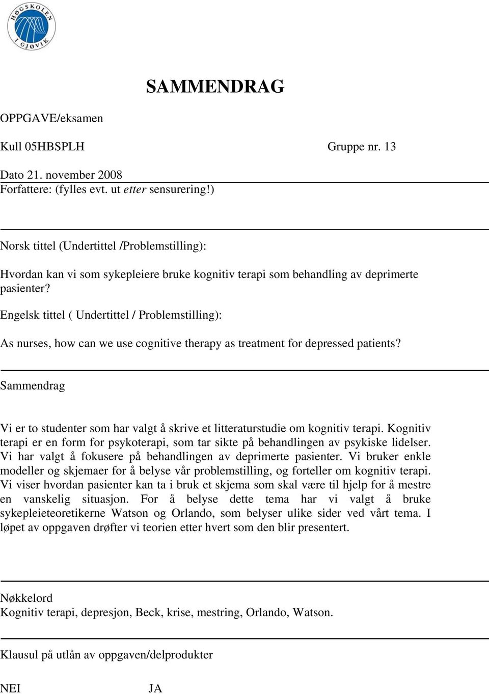 Engelsk tittel ( Undertittel / Problemstilling): As nurses, how can we use cognitive therapy as treatment for depressed patients?