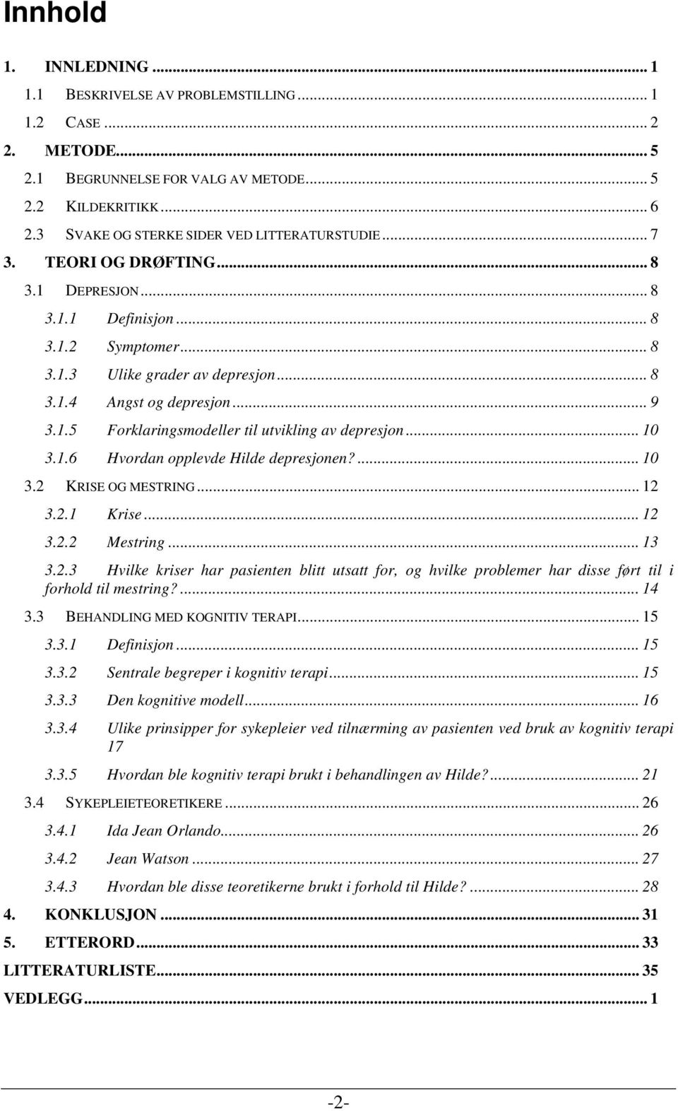 .. 9 3.1.5 Forklaringsmodeller til utvikling av depresjon... 10 3.1.6 Hvordan opplevde Hilde depresjonen?... 10 3.2 