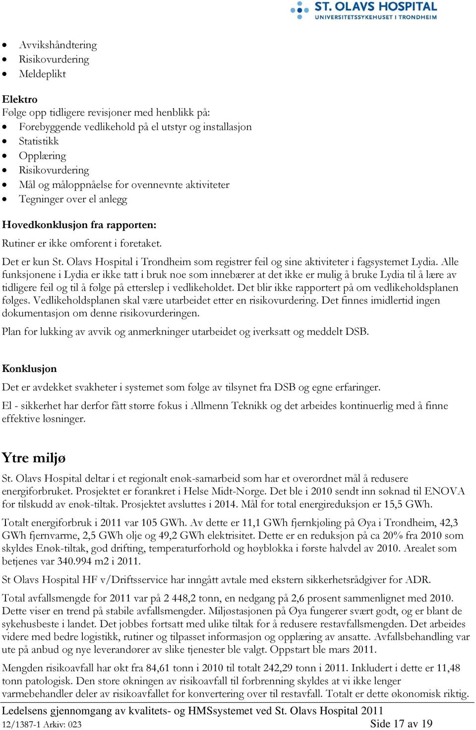 Olavs Hospital i Trondheim som registrer feil og sine aktiviteter i fagsystemet Lydia.