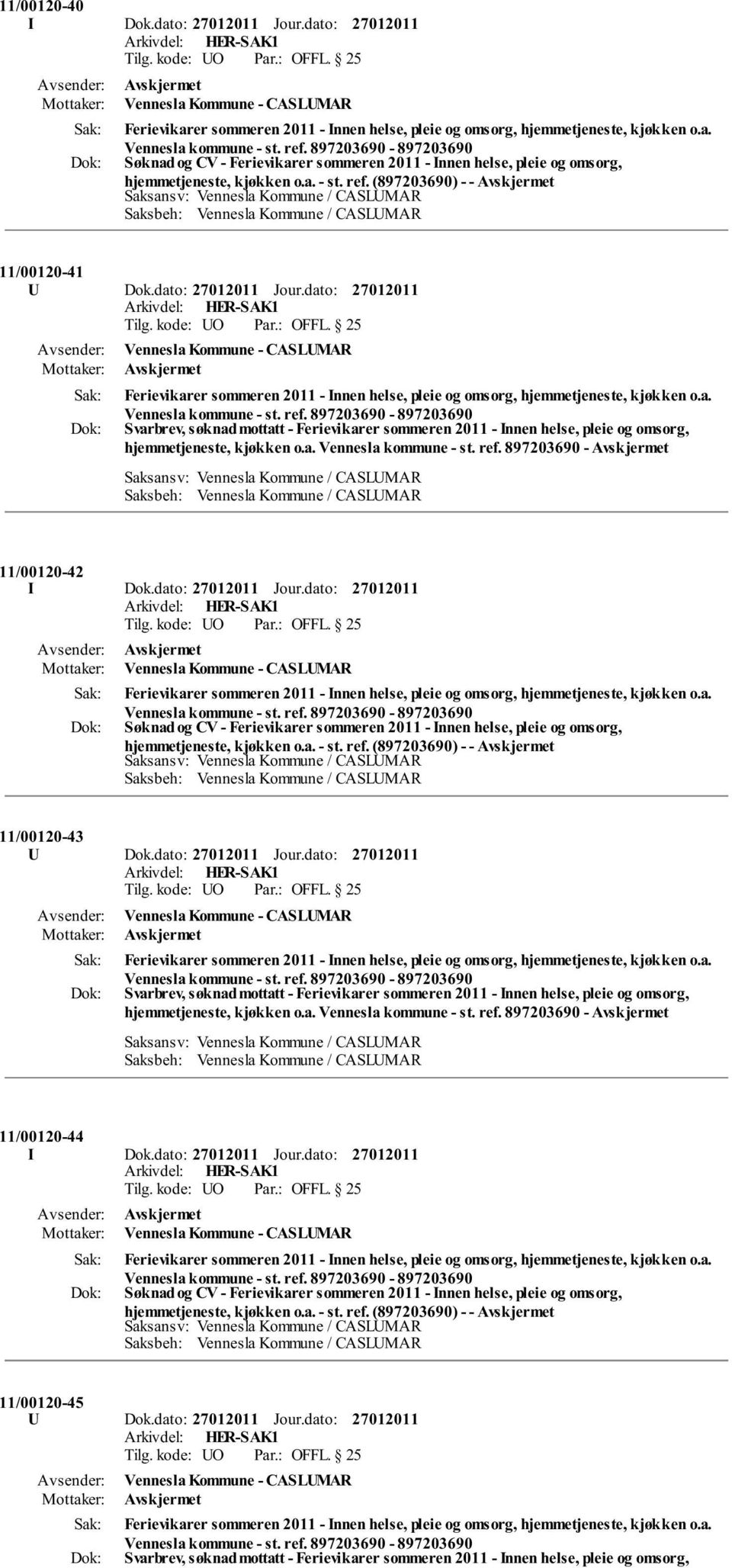 ref. 897203690-11/00120-42 I Dok.dato: Jour.dato: Vennesla Kommune - CASLUMAR Søknad og CV - Ferievikarer sommeren 2011 - Innen helse, pleie og omsorg, hjemmetjeneste, kjøkken o.a. - st. ref.