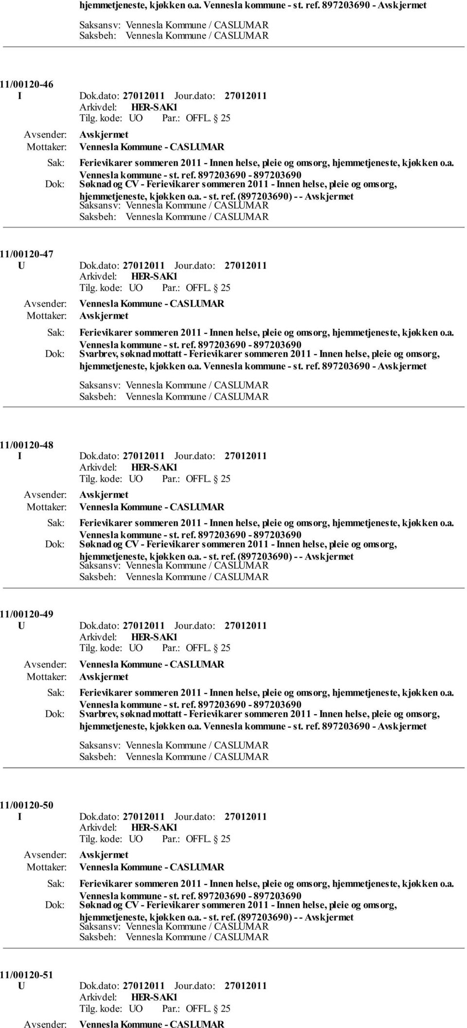 dato: Vennesla Kommune - CASLUMAR Svarbrev, søknad mottatt - Ferievikarer sommeren 2011 - Innen helse, pleie og omsorg, hjemmetjeneste, kjøkken o.a. Vennesla kommune - st. ref.